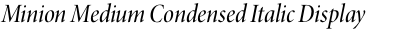 Minion Medium Condensed Italic Display